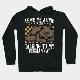 Persian Cat - Leave Me Alone I'm Only Talking To My Persian Cat Hoodie